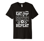 Eat Sleep Soccer Repeat Soccer T-Shirt - Novelty Apparel Unisex