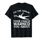 Im Goalie Your Coach Warned You About T-Shirt - Streetwear Style Unisex
