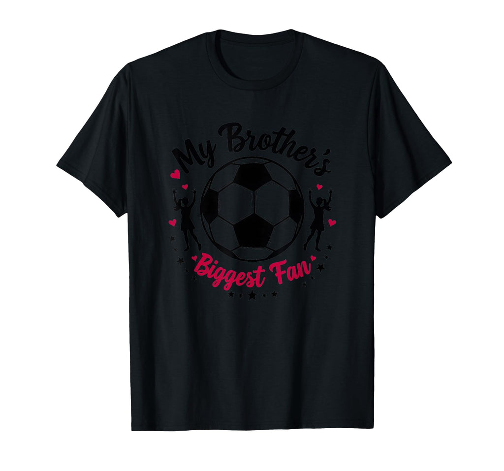 Soccer Sister My Brothers Biggest T-Shirt - Casual Everyday Wear Men Women