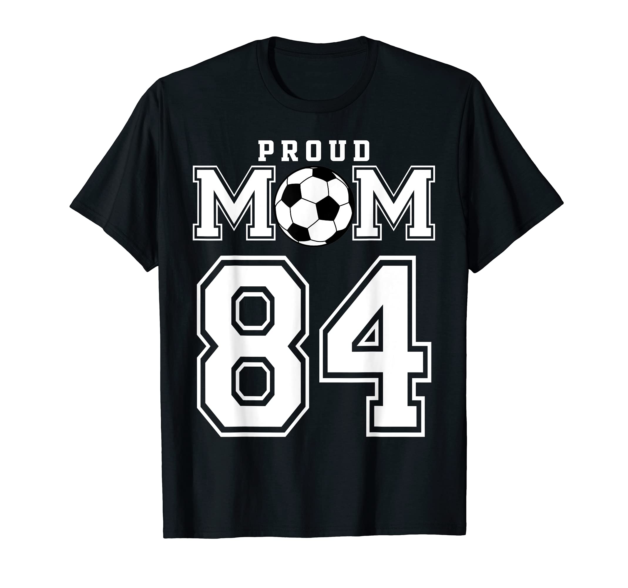 Number 84 Custom Proud Soccer Futbol Mom T-Shirt - Custom Art Print Unisex