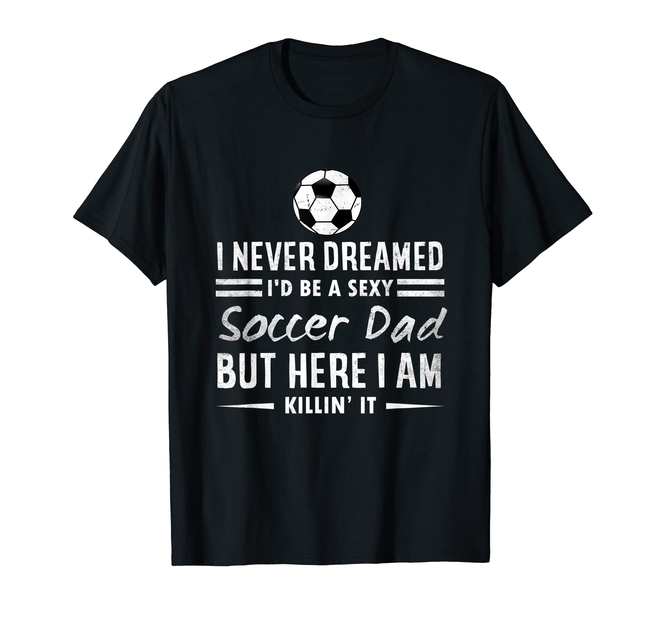 Mens Funny I Never Dreamed Id Be Sexy T-Shirt - Streetwear Style Men Women