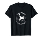 Soccer Player I Just Really Love Soccer T-Shirt - Unique Graphic Unisex