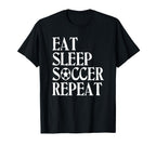 Eat Sleep Soccer Repeat Team Sport T-Shirt - Custom Art Print Unisex