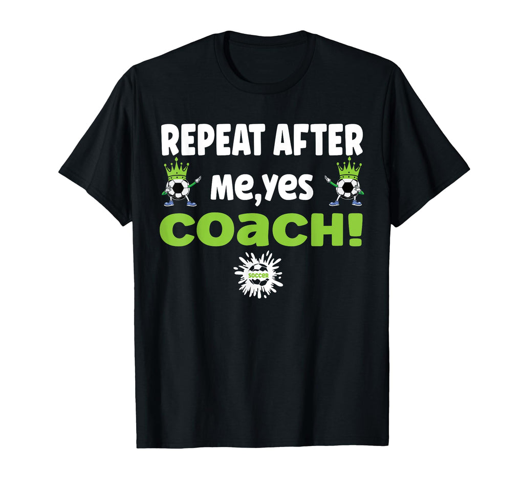 Repeat After Me Yes Coach Funny Football T-Shirt - Graphic Print Men Women