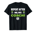 Repeat After Me Yes Coach Funny Football T-Shirt - Graphic Print Men Women