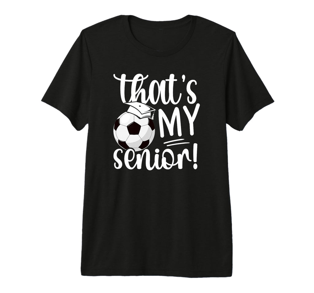 Thats My Soccer Senior Mom Soccer T-Shirt - Unique Graphic Men Women