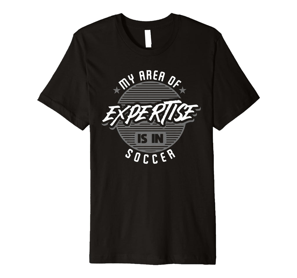 My Area Expertise Is Soccer Bold T-Shirt - Custom Art Print for Adults