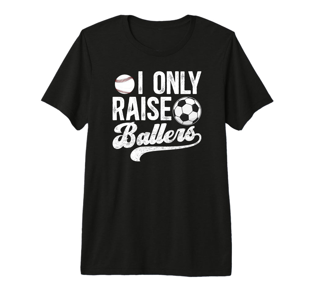 Mens I Only Raise Ballers Soccer T-Shirt - Aesthetic Graphic for Adults