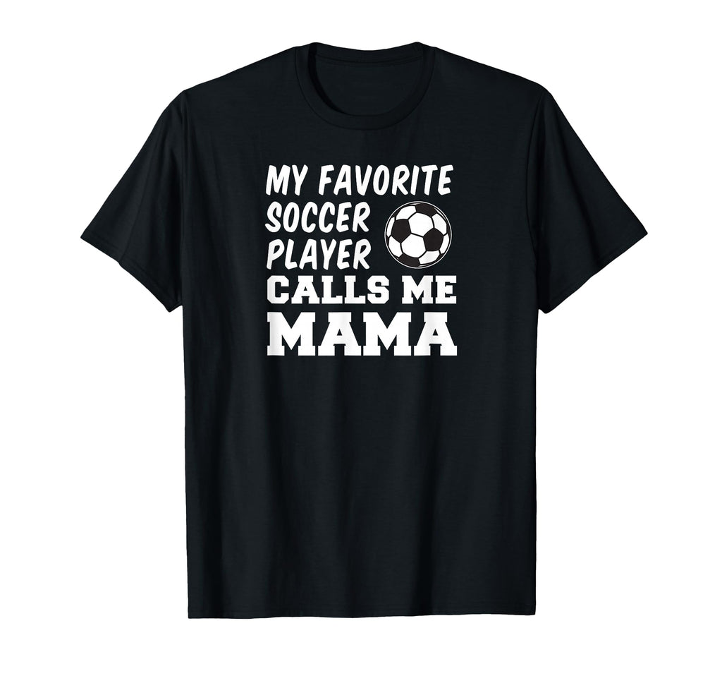 My Favorite Soccer Player Calls Me Mama T-Shirt - Unique Graphic Unisex