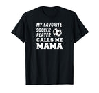 My Favorite Soccer Player Calls Me Mama T-Shirt - Unique Graphic Unisex