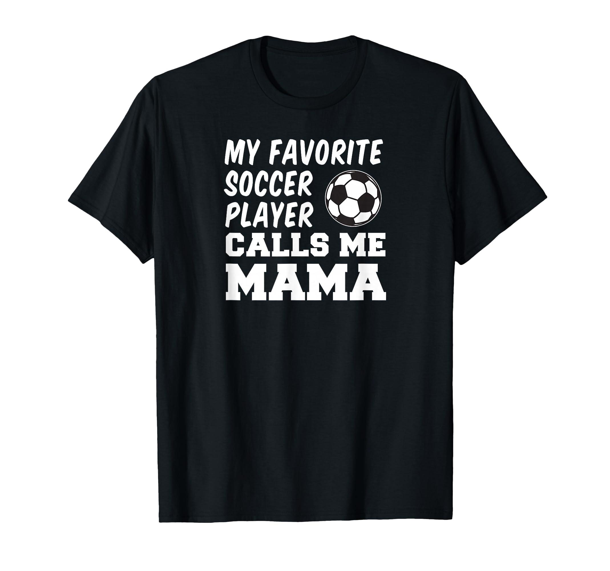 My Favorite Soccer Player Calls Me Mama T-Shirt - Unique Graphic Unisex