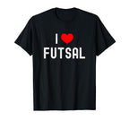 I Love Futsal Indoor Soccer Funny T-Shirt - Trendy Graphic for Adults