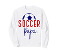 Soccer Papa Soccer Dad Daddy Sweatshirt - Fun Novelty Design Men Women