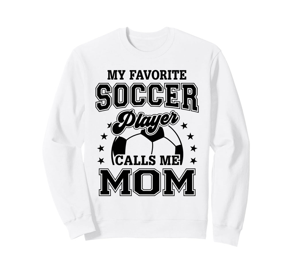 My Favorite Soccer Player Calls Me Mom Sweatshirt - Trendy Graphic Unisex