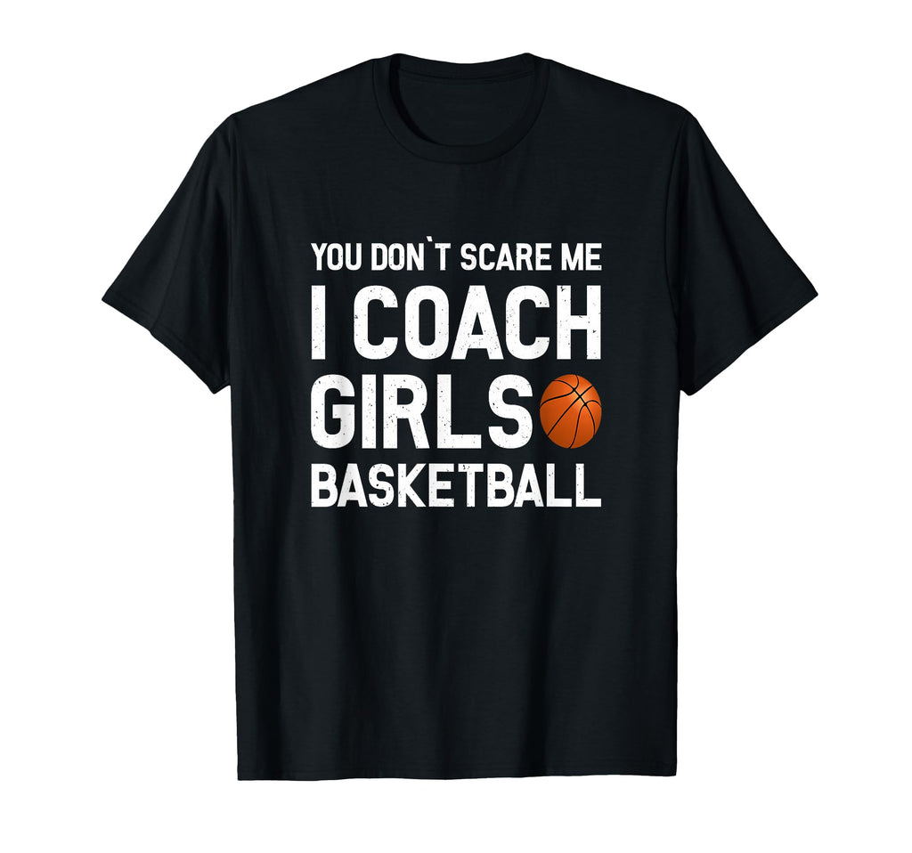 You Dont Scare Me I Coach Basketball T-Shirt - Novelty Apparel Men Women