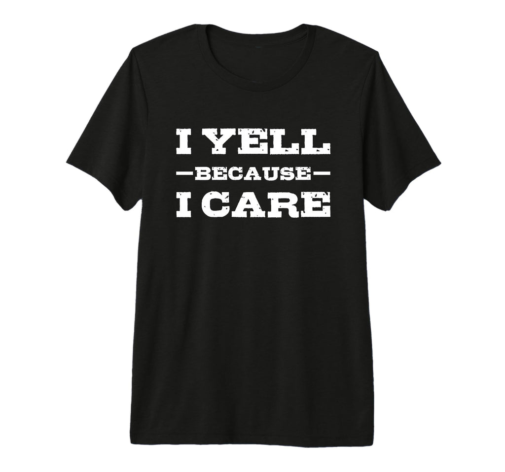 I Yell Because I Care Hockey T-Shirt - Casual Everyday Wear Men Women