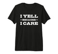 I Yell Because I Care Hockey T-Shirt - Casual Everyday Wear Men Women