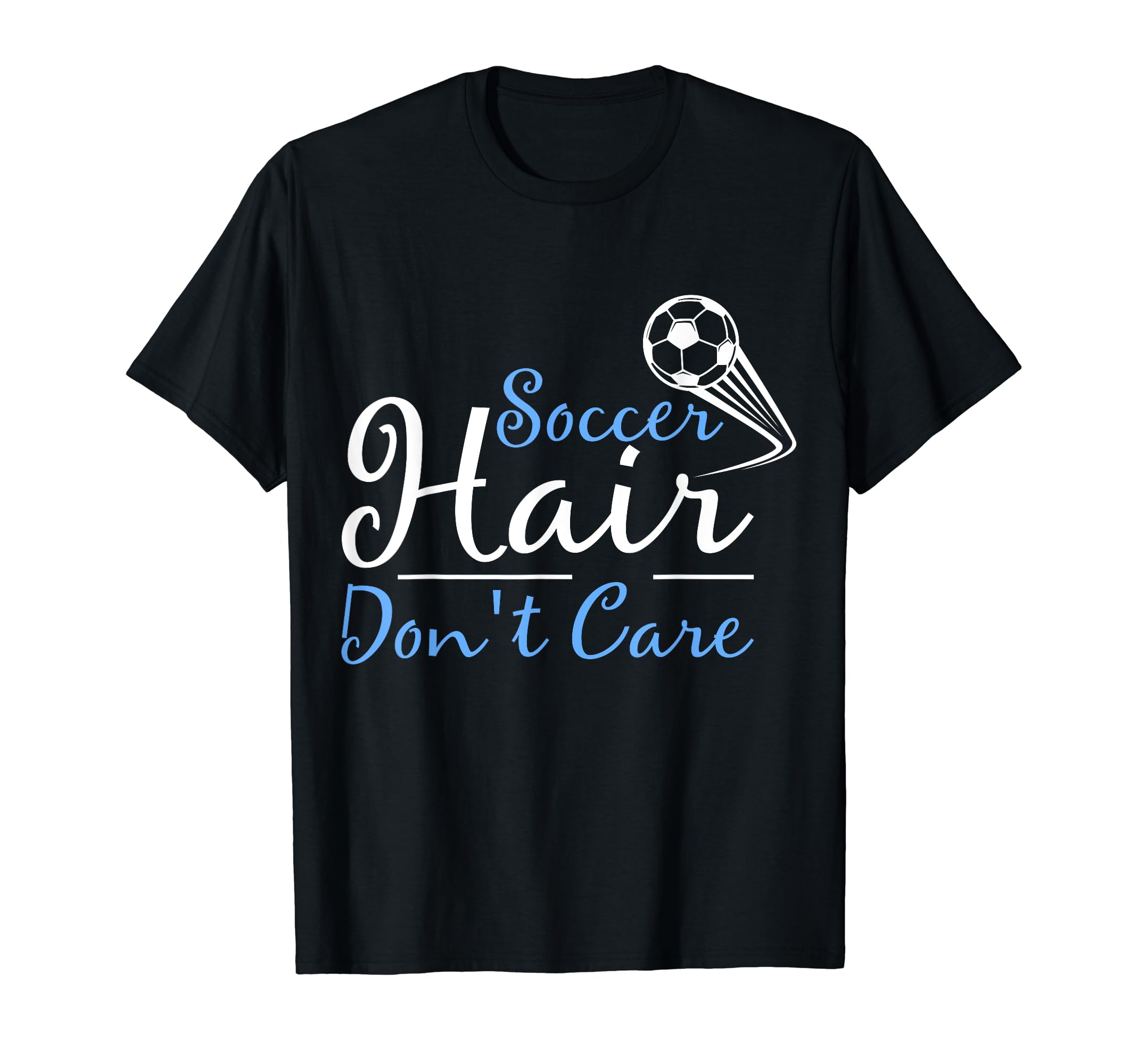 Soccer Hair Dont Care Funny Soccer T-Shirt - Fun Novelty Design Men Women