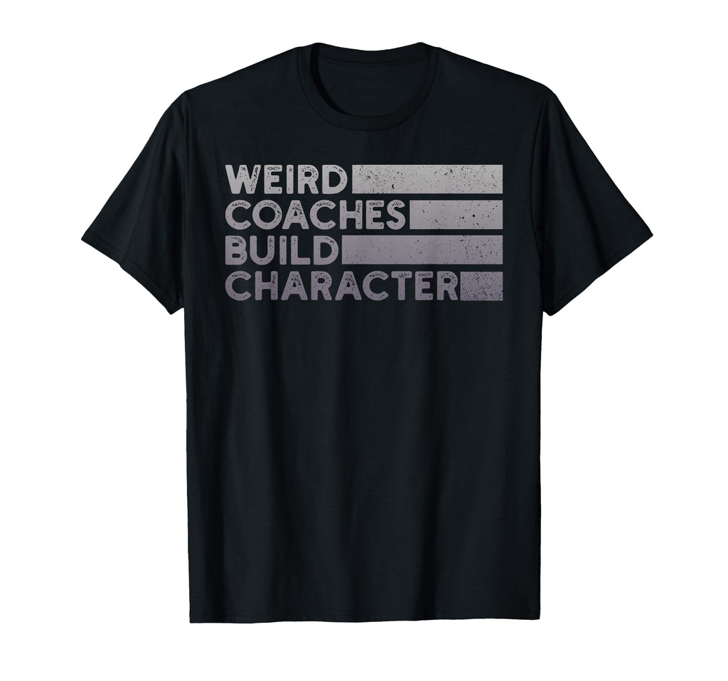 Weird Coaches Build Character Coach Funny T-Shirt - Graphic Print Unisex