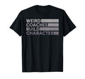 Weird Coaches Build Character Coach T-Shirt - Fun Novelty Design Men Women