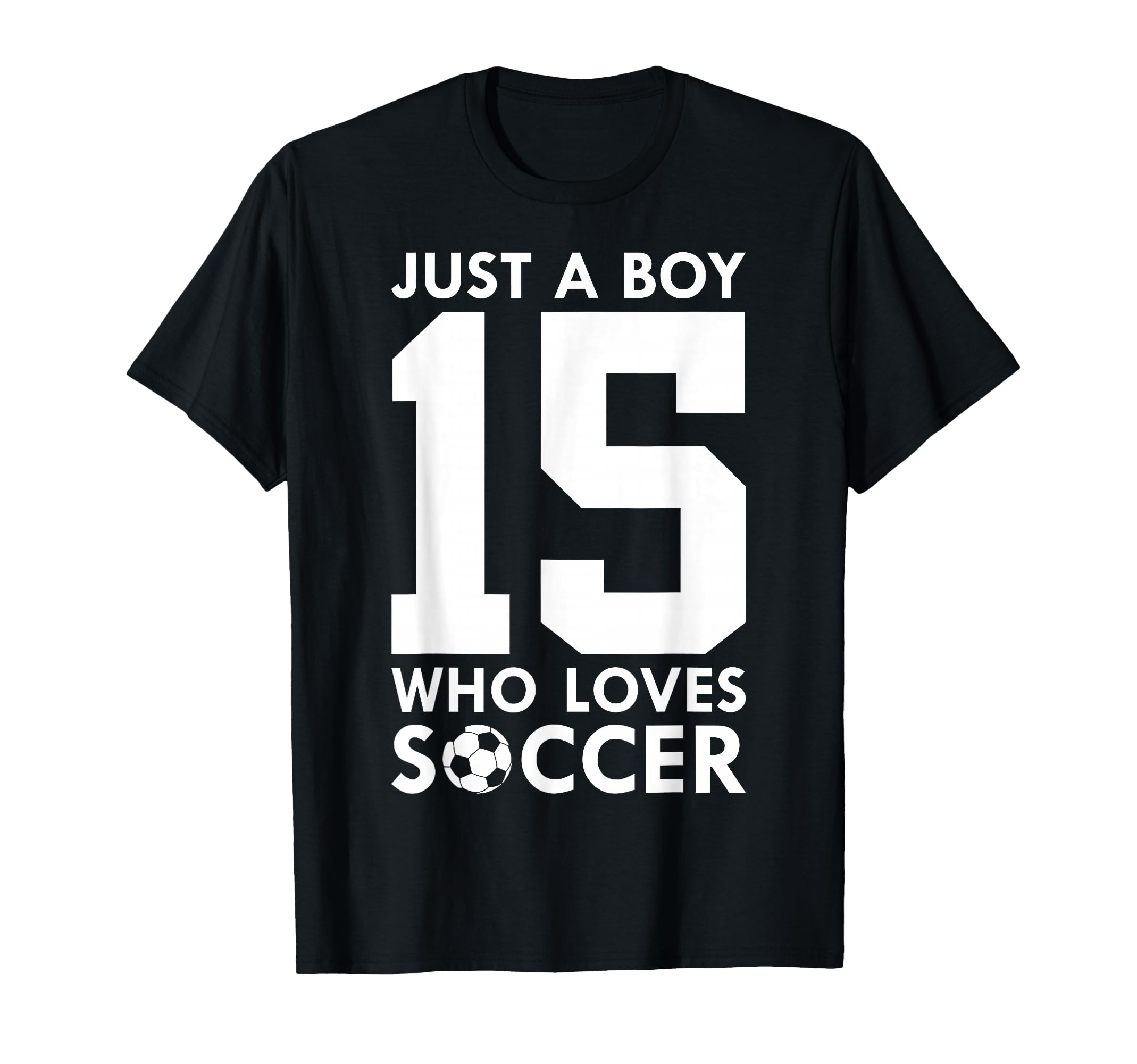 Just Who Loves 15 Years Soccer T-Shirt - Casual Everyday Wear Men Women