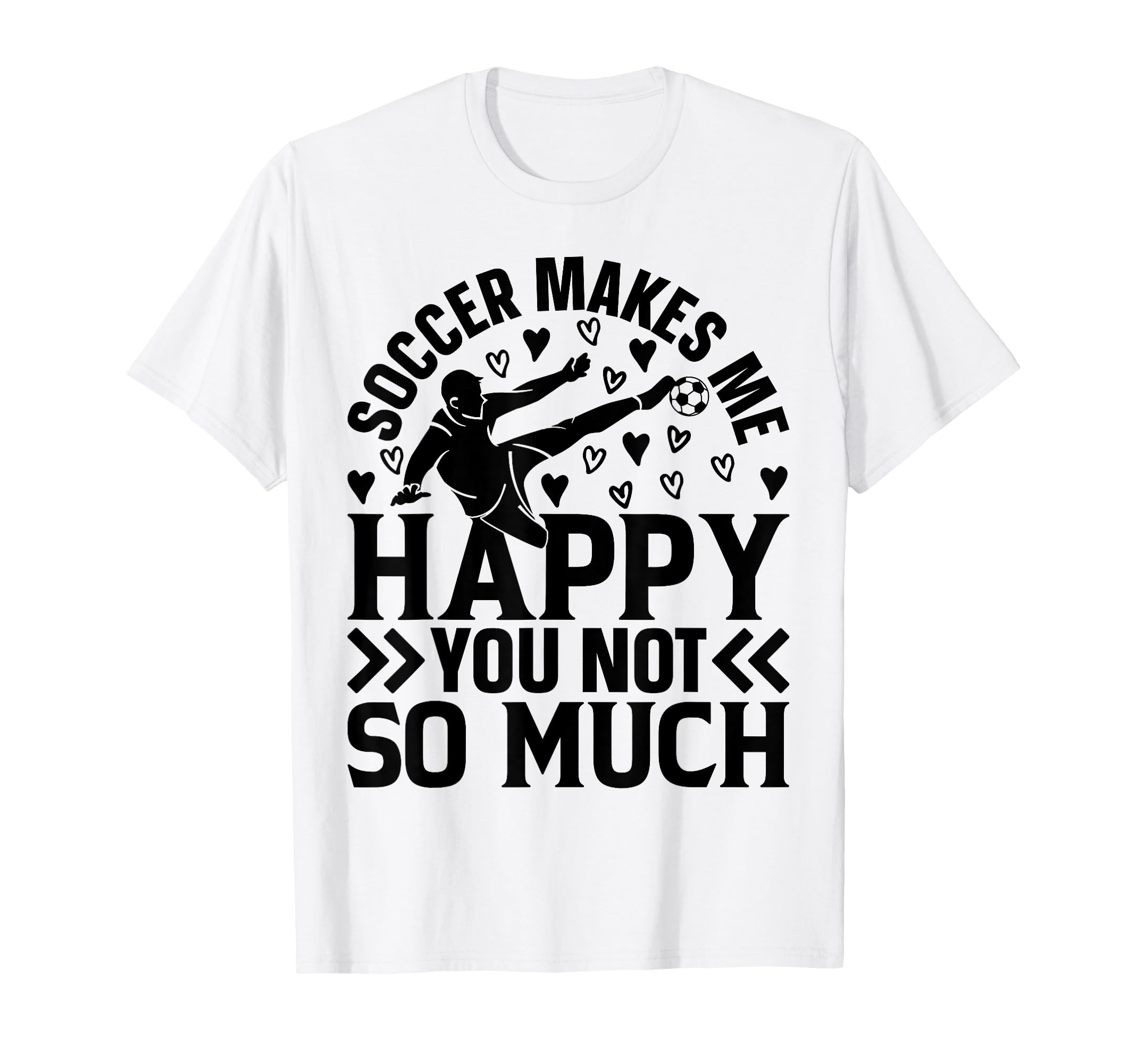 Soccer Makes Me Happy You Not So T-Shirt - Fun Novelty Design for Adults