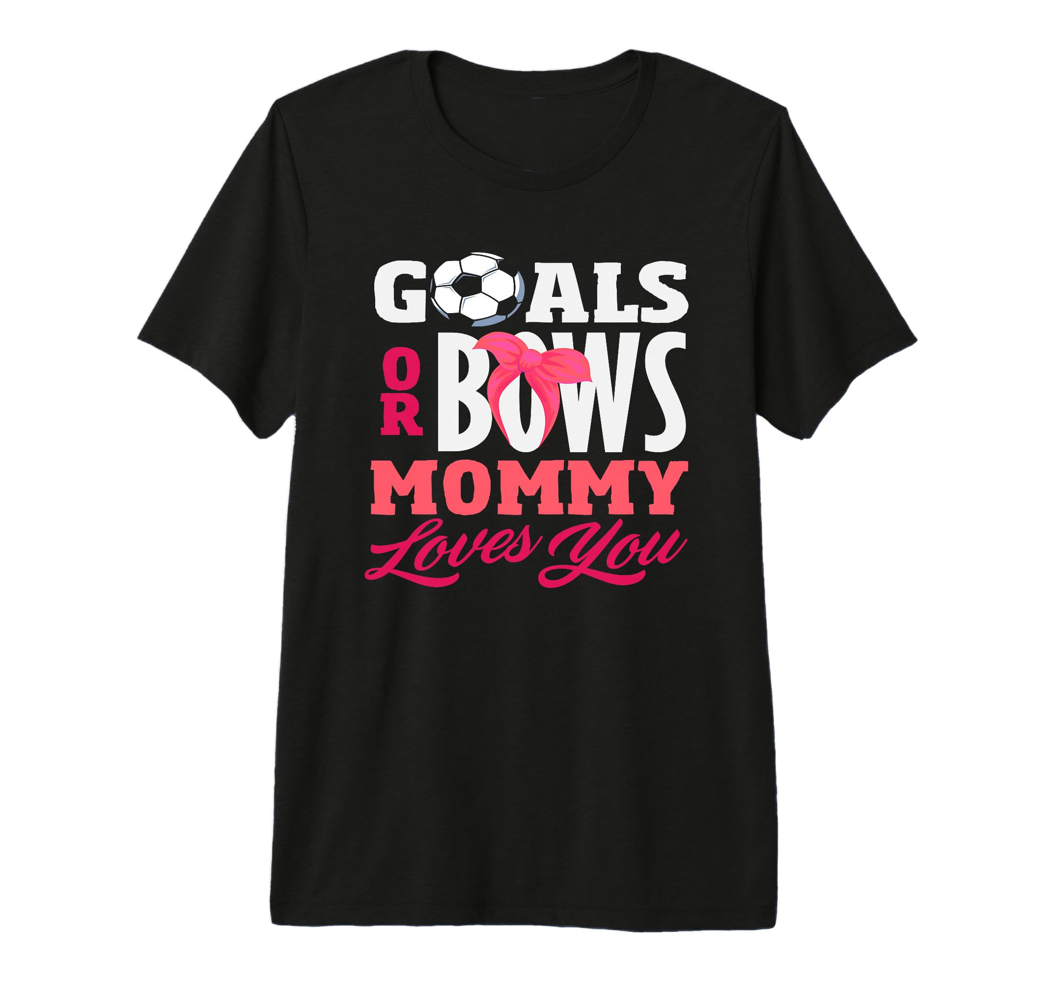 Goals Or Bows Mommy Loves You Gender T-Shirt - Unique Graphic for Adults