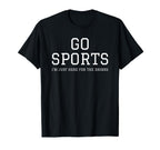 Funny Game Day Event Go Sports Im Just T-Shirt - Streetwear Style Unisex