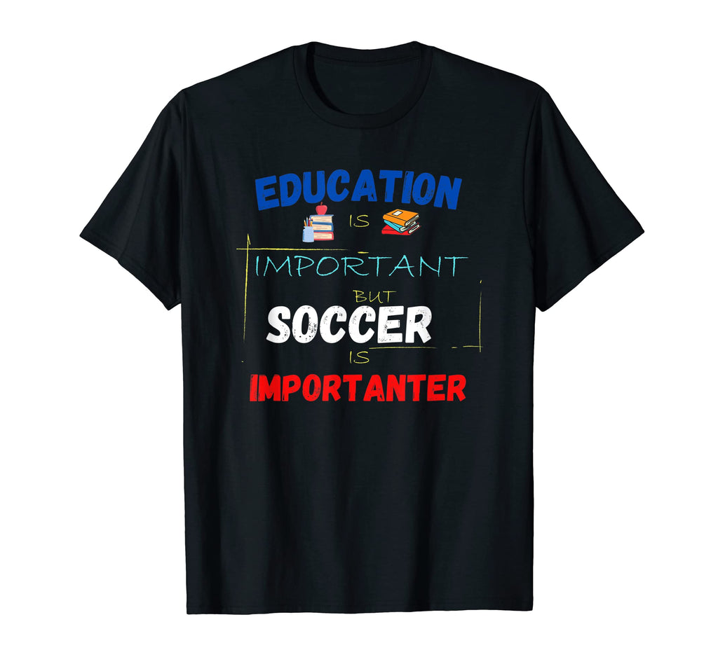 Education Is Important But Soccer T-Shirt - Fun Novelty Design Men Women