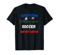 Education Is Important But Soccer T-Shirt - Fun Novelty Design Men Women