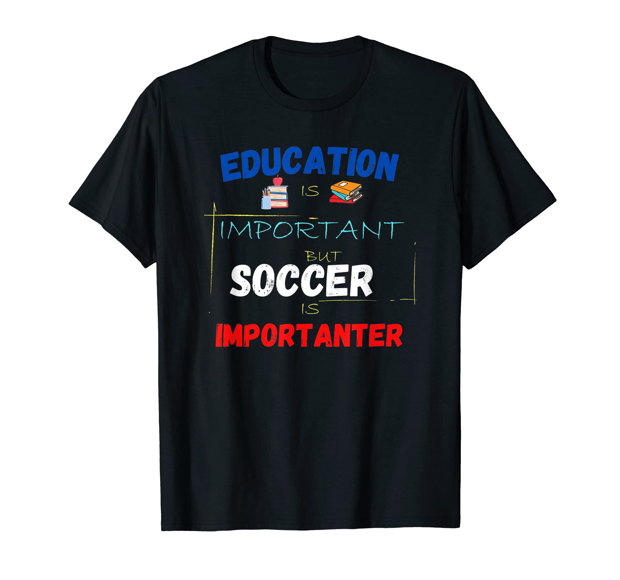 Education Is Important But Soccer T-Shirt - Fun Novelty Design Men Women