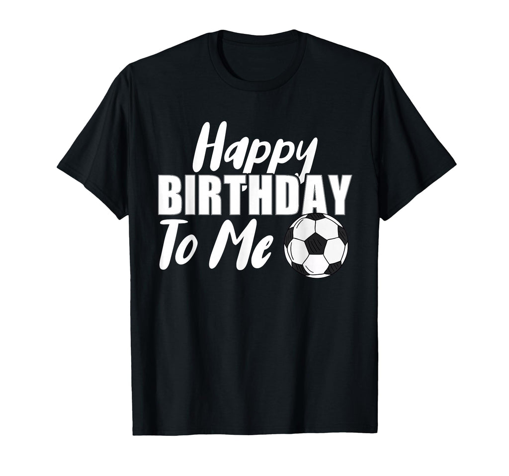 Happy Birthday To Me Funny Soccer Player T-Shirt - Graphic Print Unisex