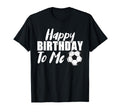 Happy Birthday To Me Funny Soccer Player T-Shirt - Graphic Print Unisex