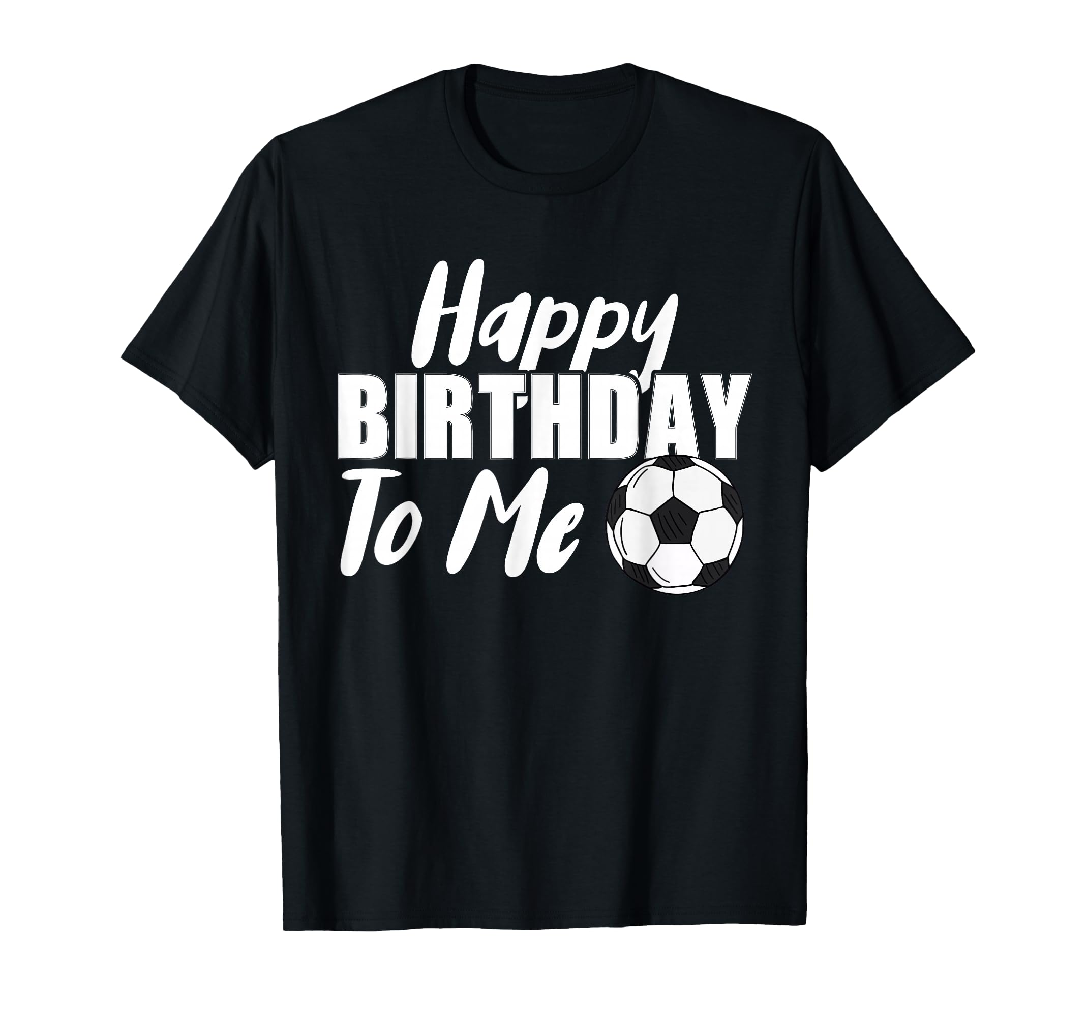 Happy Birthday To Me Funny Soccer Player T-Shirt - Graphic Print Unisex