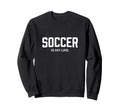 Soccer Is My Life Sweatshirt - Fun Novelty Design Unisex
