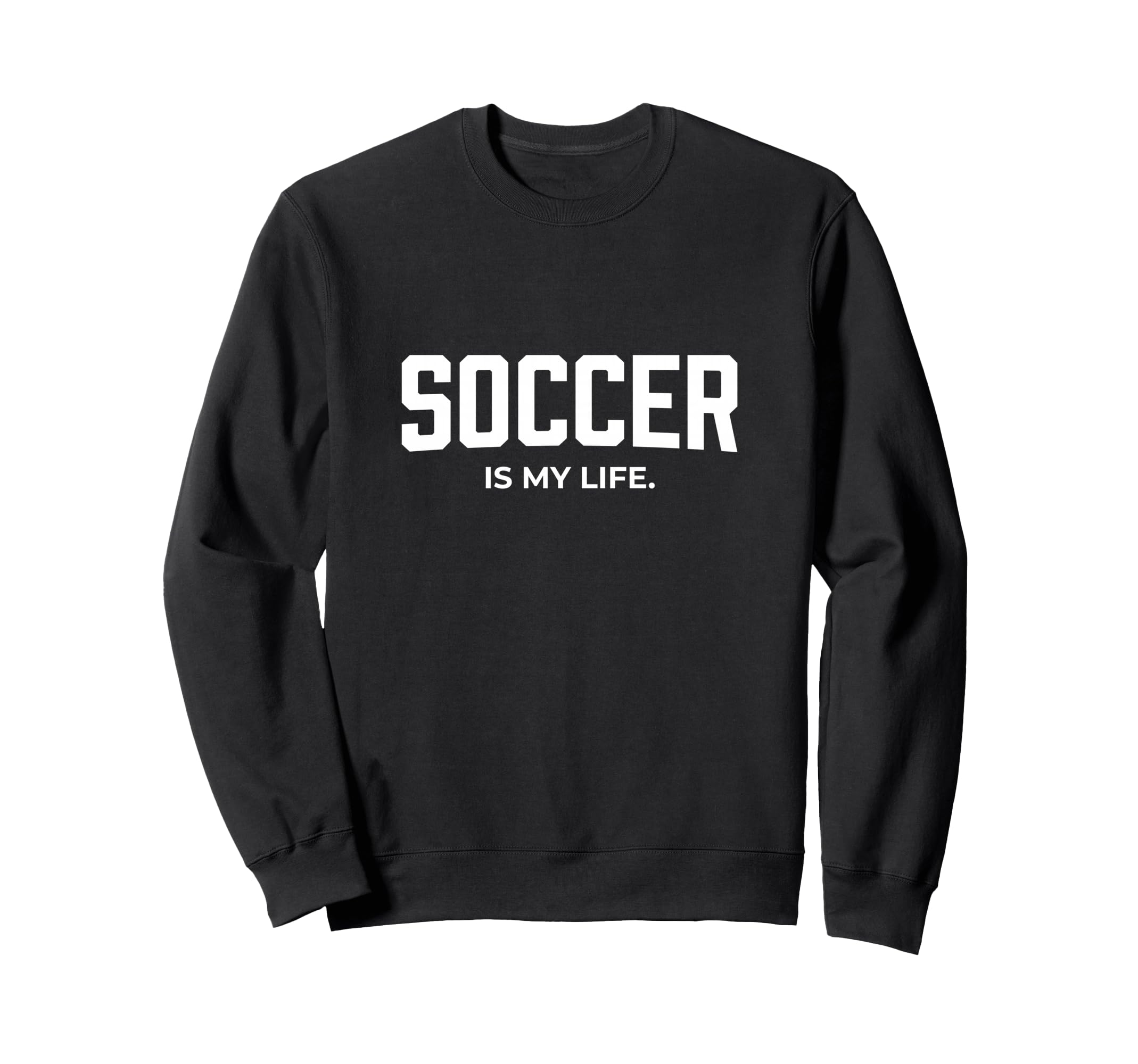 Soccer Is My Life Sweatshirt - Fun Novelty Design Unisex