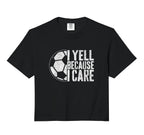 I Yell Because I Care Soccer Parent Sweatshirt - Aesthetic Graphic Unisex