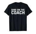 Dibs Coach Softball Baseball Football T-Shirt - Custom Art Print Unisex