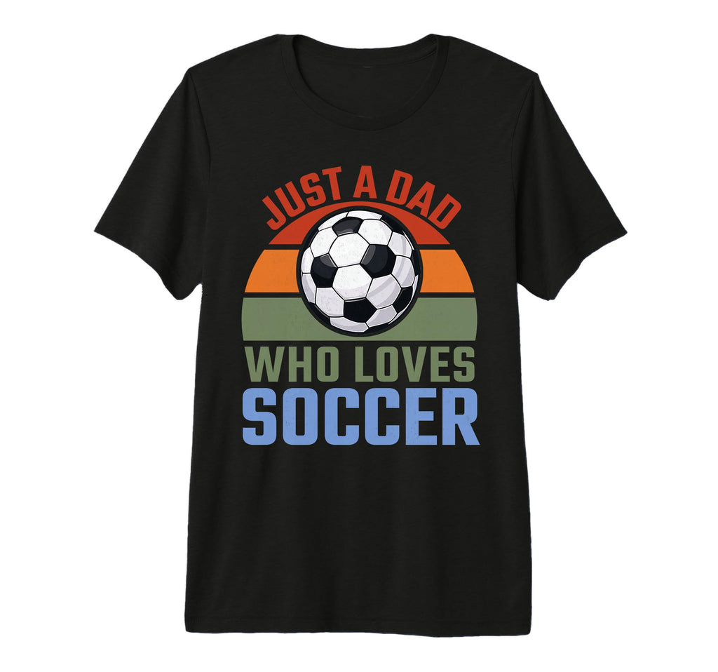 Just Dad Who Loves Soccer Soccer Player T-Shirt - Unique Graphic Men Women