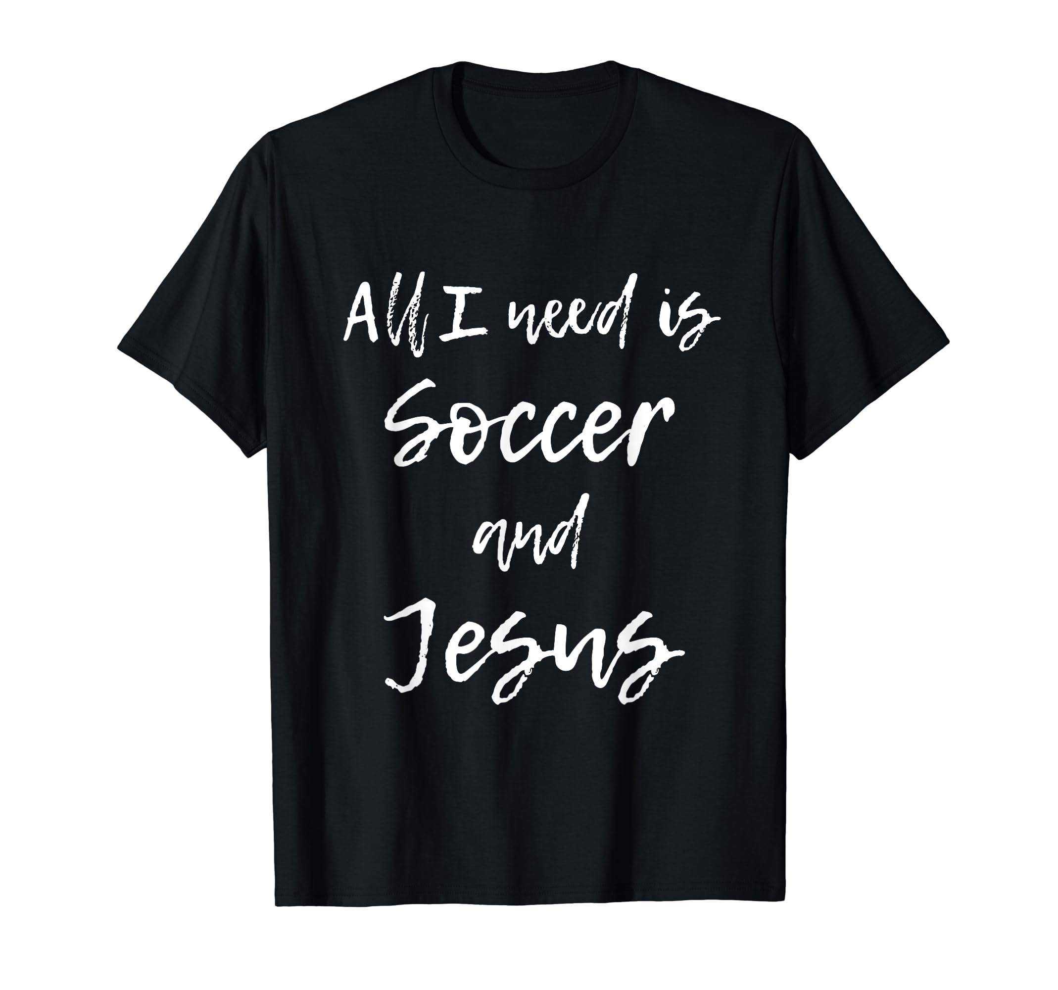 All I Need Is Soccer And Jesus Funny T-Shirt - Streetwear Style Men Women