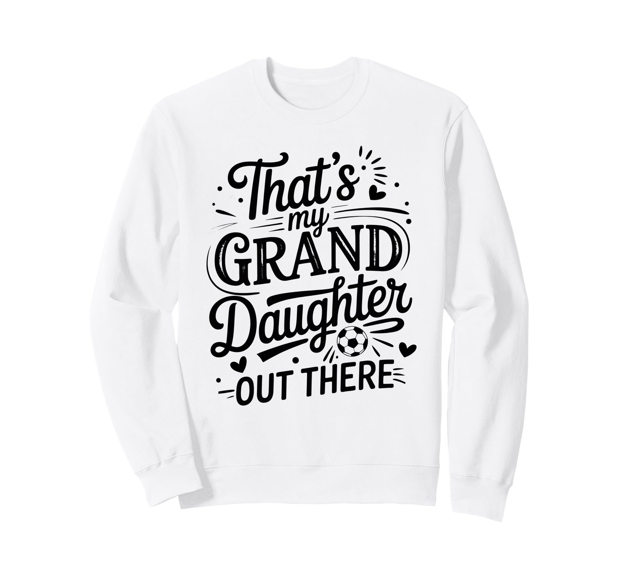 Thats My Granddaughter Out There Sweatshirt - Custom Art Print Unisex