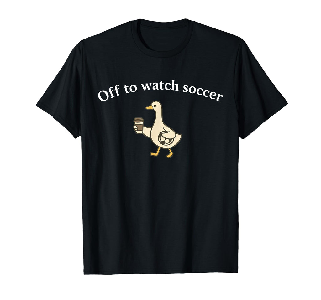 Funny Silly Goose Off To Watch Soccer T-Shirt - Streetwear Style Unisex