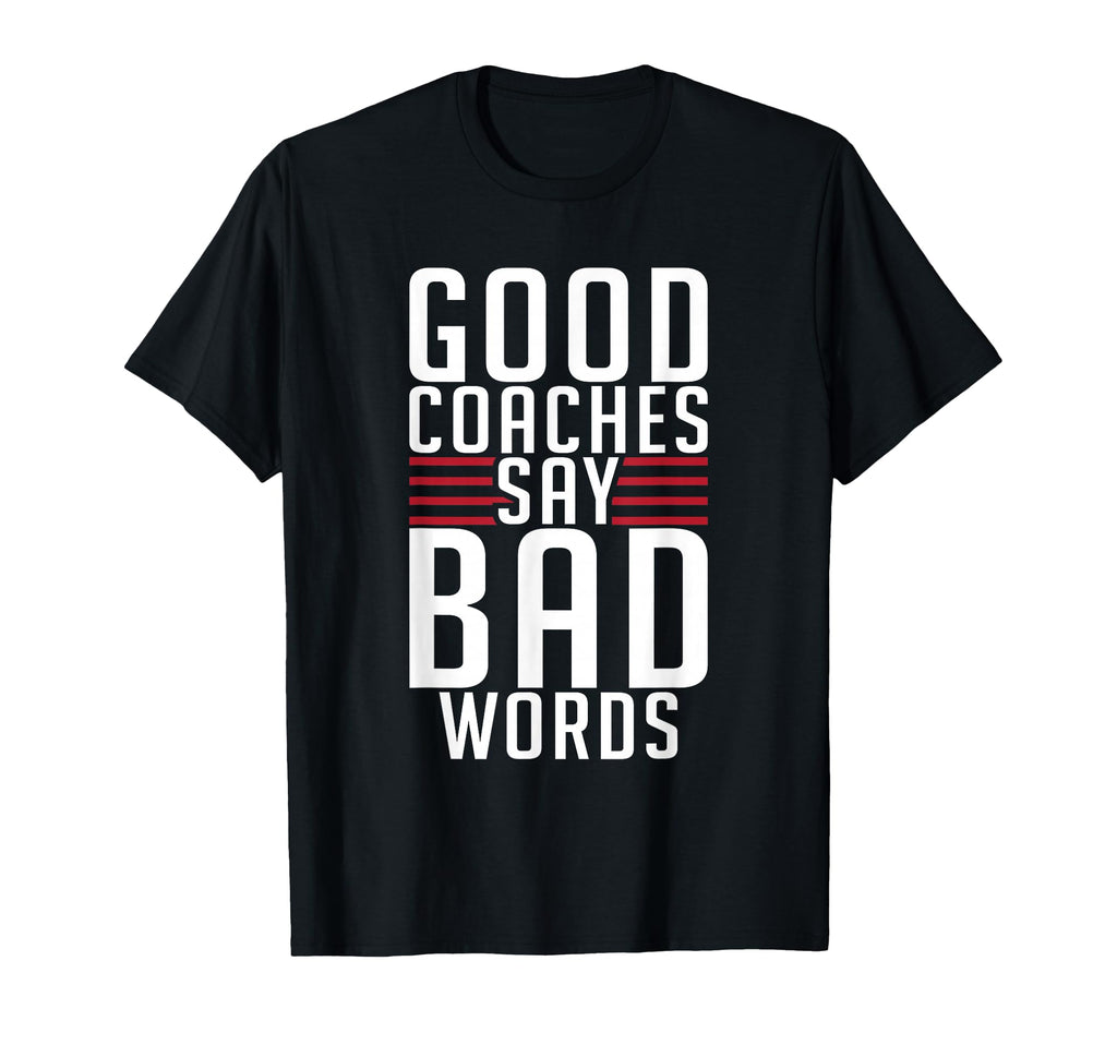 Good Coaches Say Bad Words Sports Coach T-Shirt - Trendy Graphic Unisex