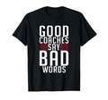 Good Coaches Say Bad Words Sports Coach T-Shirt - Trendy Graphic Unisex