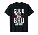Good Coaches Say Bad Words Sports Coach T-Shirt - Trendy Graphic Unisex