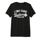 Mens I Only Raise Ballers Ball Dad T-Shirt - Aesthetic Graphic Unisex