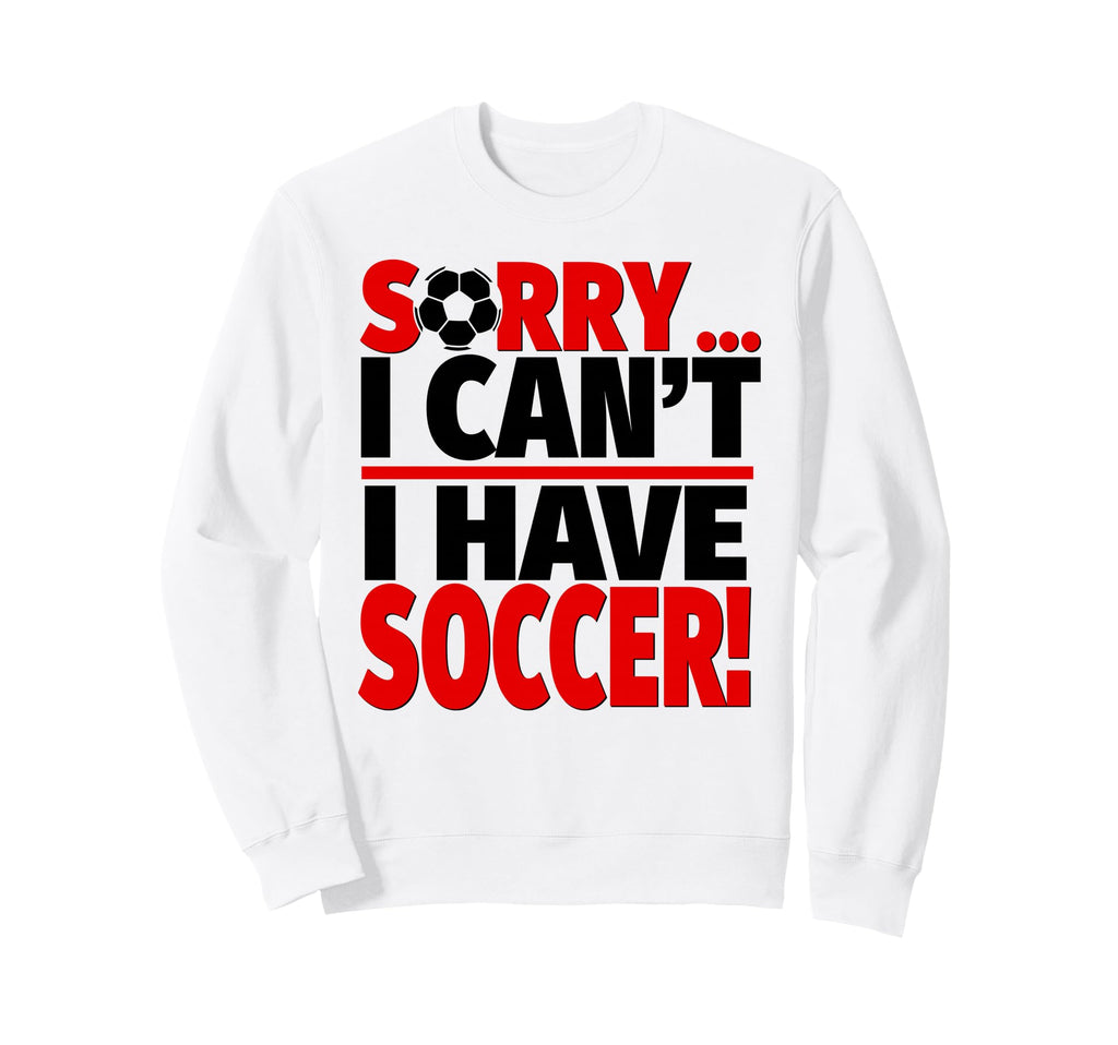 Sorry I Cant I Have Soccer Sweatshirt - Streetwear Style for Adults