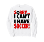 Sorry I Cant I Have Soccer Sweatshirt - Streetwear Style for Adults