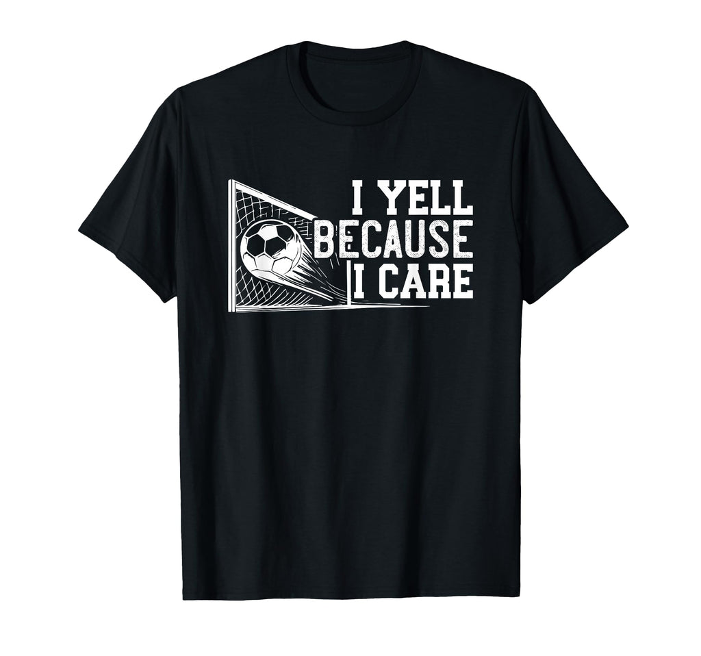 Soccer Mom Dad I Yell Because I Care Funny T-Shirt - Graphic Print Unisex