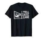 Soccer Mom Dad I Yell Because I Care Funny T-Shirt - Graphic Print Unisex